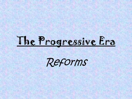 The Progressive Era Reforms. Protecting Social Welfare Public Health & Housing Settlement Houses Jane Addams’ Hull-House Building Codes Conservation National.