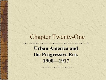 Urban America and the Progressive Era, 1900—1917