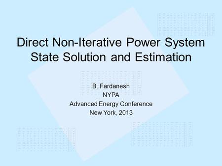 Direct Non-Iterative Power System State Solution and Estimation B. Fardanesh NYPA Advanced Energy Conference New York, 2013.