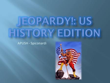 APUSH - Spiconardi. 11111 22222 33333 44444 55555.