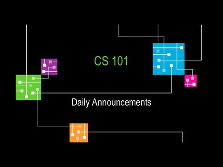 CS 101 Daily Announcements. Monday, 29 August 2005 Everybody should register for a lab section My first screw-up: –The final exam is on a Tuesday, 13.