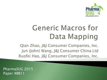 Qian Zhao, J&J Consumer Companies, Inc. Jun (John) Wang, J&J Consumer China Ltd Ruofei Hao, J&J Consumer Companies, Inc. PharmaSUG 2015 Paper #BB11.