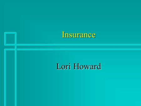 Insurance Lori Howard. Terms n Claim n Premium n Deductible n Benefits n Primary Coverage n Secondary Coverage n Rider n Exclusions n Provider n Co-pay.