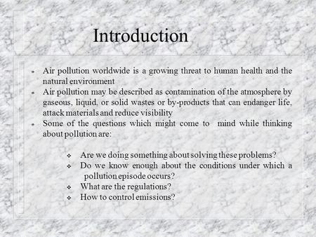 Introduction Air pollution worldwide is a growing threat to human health and the natural environment Air pollution may be described as contamination of.