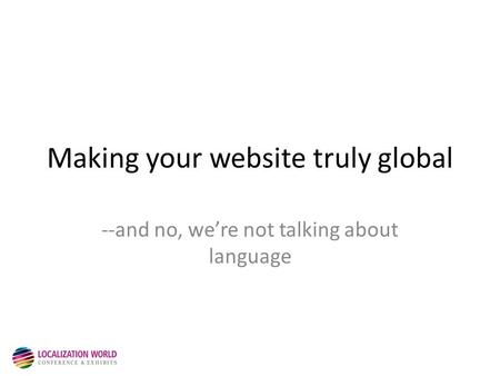 Making your website truly global --and no, we’re not talking about language.