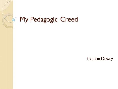 My Pedagogic Creed by John Dewey.