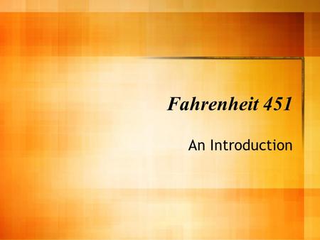 Fahrenheit 451 An Introduction Historical Context World War II had ended only a few years before Era of McCarthyism Threat of nuclear warfare loomed.