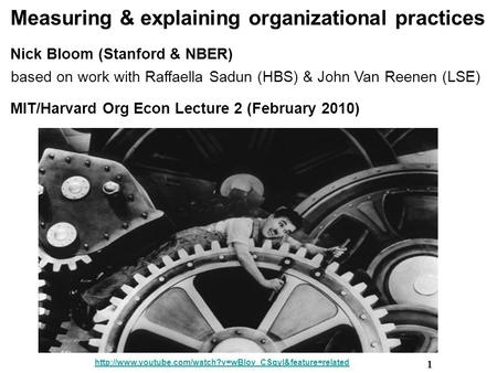 1 Measuring & explaining organizational practices Nick Bloom (Stanford & NBER) based on work with Raffaella Sadun (HBS) & John Van Reenen (LSE) MIT/Harvard.