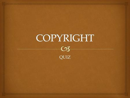 COPYRIGHT QUIZ.