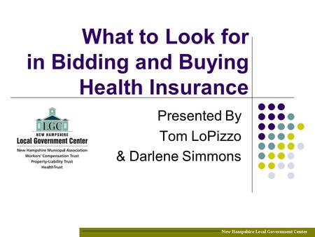 What to Look for in Bidding and Buying Health Insurance Presented By Tom LoPizzo & Darlene Simmons.