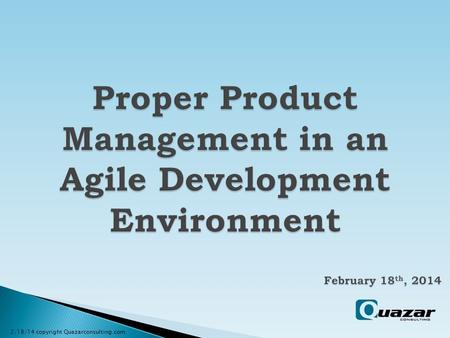 2/18/14 copyright Quazarconsulting.com.  Understand the role of the Product Owner  Understand the role of the Product Manager  Compare and contrast.