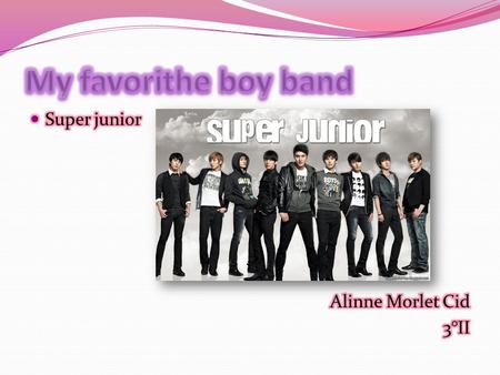 Super junior Also know as suju ur SJ Is a boy band from seul, South korea.