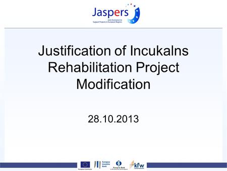 Justification of Incukalns Rehabilitation Project Modification 28.10.2013.