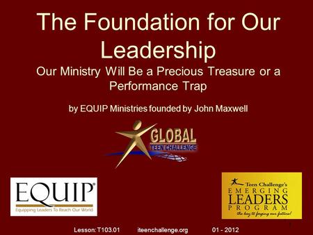 The Foundation for Our Leadership Our Ministry Will Be a Precious Treasure or a Performance Trap by EQUIP Ministries founded by John Maxwell 1 1 Lesson: