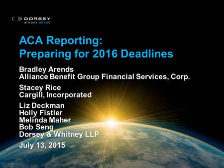 ACA REPORTING: PREPARING FOR 2016 DEADLINES ACA Reporting: Preparing for 2016 Deadlines Bradley Arends Alliance Benefit Group Financial Services, Corp.