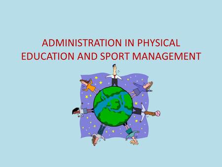 ADMINISTRATION IN PHYSICAL EDUCATION AND SPORT MANAGEMENT