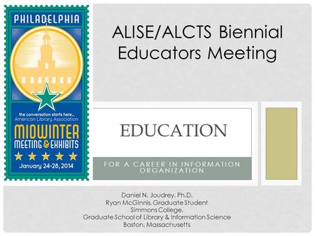 FOR A CAREER IN INFORMATION ORGANIZATION EDUCATION Daniel N. Joudrey, Ph.D. Ryan McGinnis, Graduate Student Simmons College, Graduate School of Library.