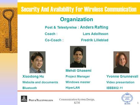 Communication System Design, KTH1 Security And Availability For Wireless Communication Organization Post & Telestyrelse : Anders Rafting Coach : Lars Adolfsson.