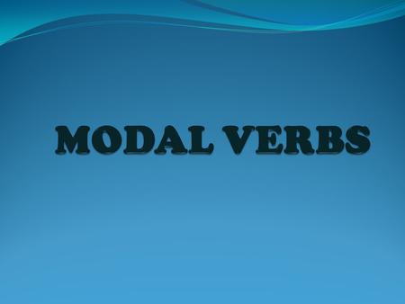 MODAL VERBS.