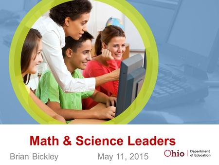 Math & Science Leaders Brian Bickley May 11, 2015.