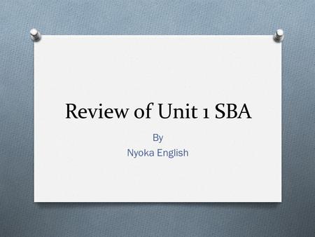 Review of Unit 1 SBA By Nyoka English. Problem Definition Identifies an organization and gives a brief description of the organization, zeroing in on.