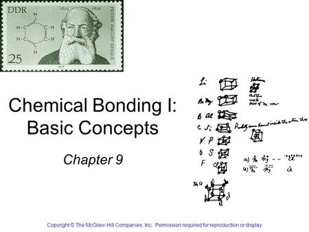 Chemical Bonding I: Basic Concepts Chapter 9 Copyright © The McGraw-Hill Companies, Inc. Permission required for reproduction or display.