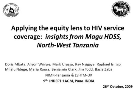 Applying the equity lens to HIV service coverage: insights from Magu HDSS, North-West Tanzania Doris Mbata, Alison Wringe, Mark Urassa, Ray Nsigaye, Raphael.