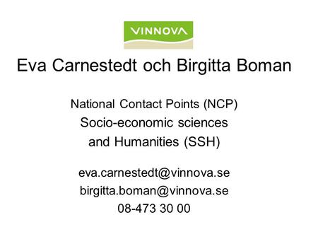 Eva Carnestedt och Birgitta Boman National Contact Points (NCP) Socio-economic sciences and Humanities (SSH)