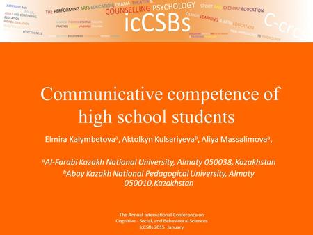 Communicative competence of high school students Elmira Kalymbetova a, Aktolkyn Kulsariyeva b, Aliya Massalimova a, a Al-Farabi Kazakh National University,