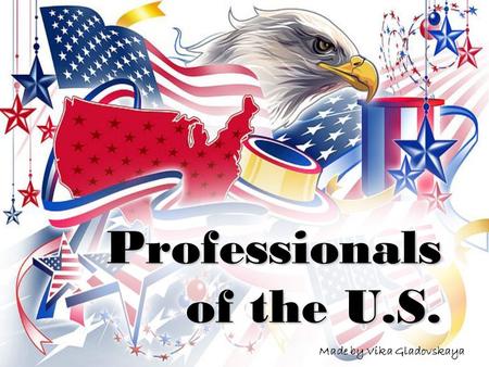 Professionals of the U.S. Made by Vika Gladovskaya.