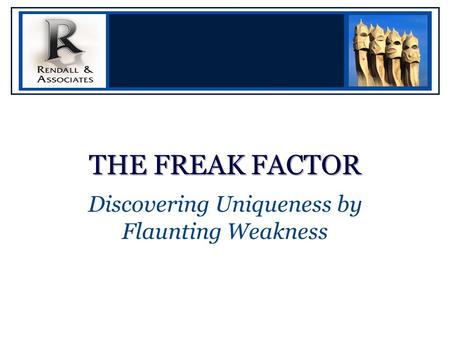 THE FREAK FACTOR Discovering Uniqueness by Flaunting Weakness.