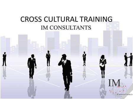 CROSS CULTURAL TRAINING IM CONSULTANTS. Cross-Cultural Profiles: Japan & UK Source: Browaeys & Price, Understanding Cross-cultural Management,1 st Edition.