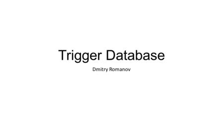 Trigger Database Dmitry Romanov. Run Control Super- visor Agent CODA ROC Write Configuration tag – run number Run Config DB CODA ROC Agent    Hardware.