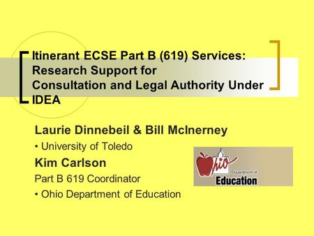 Itinerant ECSE Part B (619) Services: Research Support for Consultation and Legal Authority Under IDEA Laurie Dinnebeil & Bill McInerney University of.