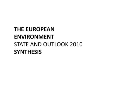 THE EUROPEAN ENVIRONMENT STATE AND OUTLOOK 2010 SYNTHESIS.