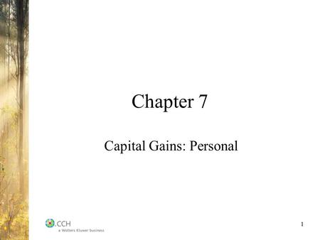 Chapter 7 Capital Gains: Personal 1. Overview of the Taxation of Capital Gains History Time PeriodInclusion Rate Prior to 1972Not taxable 1972 to 198750%