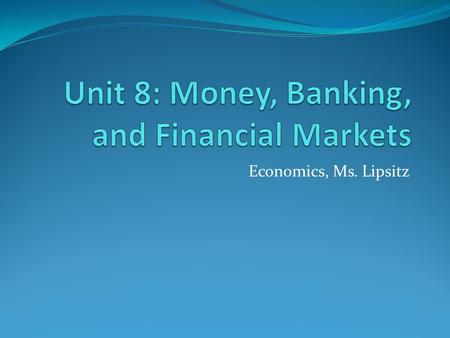 Economics, Ms. Lipsitz. Key Terms ________ is anything that can be used to buy goods and services.