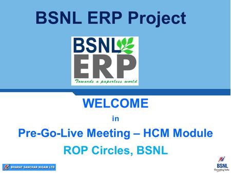 WELCOME in Pre-Go-Live Meeting – HCM Module ROP Circles, BSNL BSNL ERP Project.