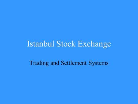 Istanbul Stock Exchange Trading and Settlement Systems.