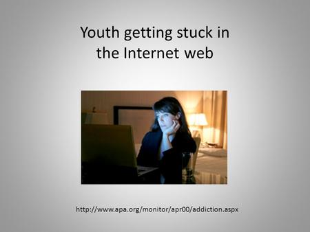 Youth getting stuck in the Internet web.