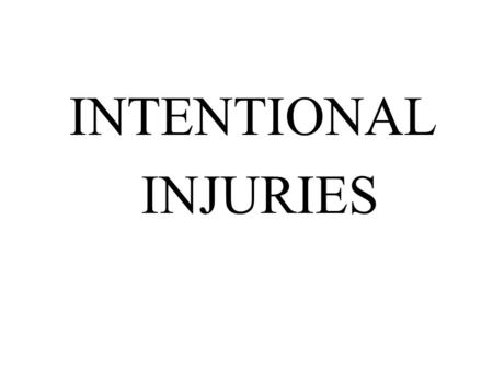 INTENTIONAL INJURIES.