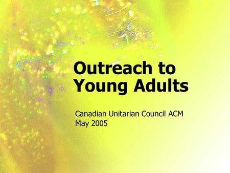 Outreach to Young Adults Canadian Unitarian Council ACM May 2005.