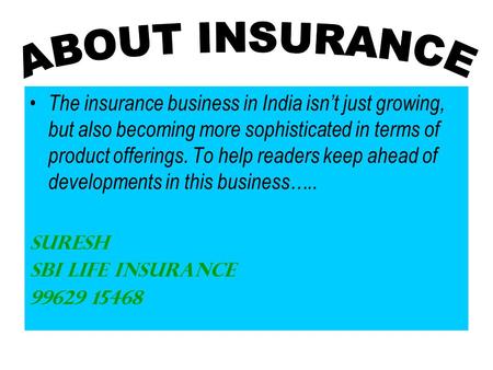 The insurance business in India isn’t just growing, but also becoming more sophisticated in terms of product offerings. To help readers keep ahead of developments.