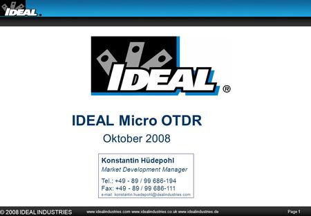 Page 1 © 2008 IDEAL INDUSTRIES www.idealindustries.com www.idealindustries.co.uk www.idealindustries.de IDEAL Micro OTDR Oktober 2008 Konstantin Hüdepohl.