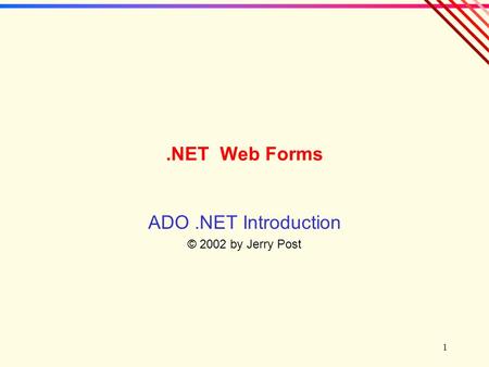 1.NET Web Forms ADO.NET Introduction © 2002 by Jerry Post.