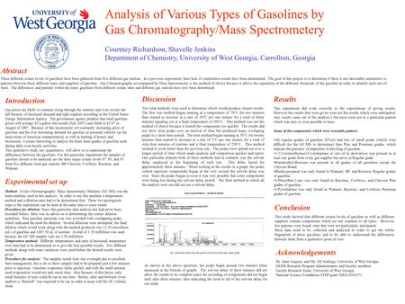 Analysis of Various Types of Gasolines by Gas Chromatography/Mass Spectrometery Courtney Richardson, Shavelle Jenkins Department of Chemistry, University.