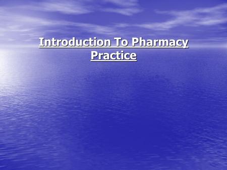 Introduction To Pharmacy Practice