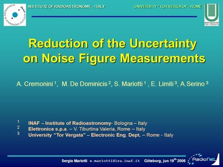 Sergio Mariotti Göteborg, jun 19 th 2006 INSTITUTE OF RADIOASTRONOMY, - ITALY UNIVERSITY “TOR VERGATA” - ROME 1 INAF – Institute.