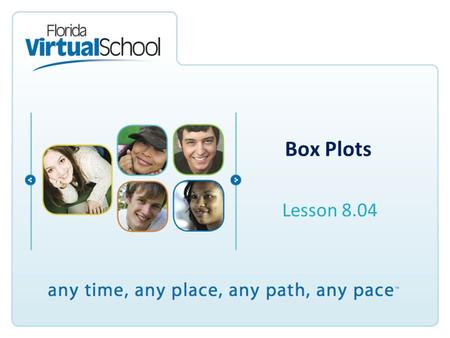 Box Plots Lesson 8.04. After completing this lesson, you will be able to say: I can find the median, quartile, and interquartile range of a set of data.