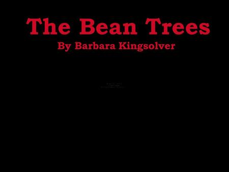 The Bean Trees By Barbara Kingsolver. Taylor Greer wanted to get out of her hometown so as soon as she graduated, she embarked on her journey to the west.